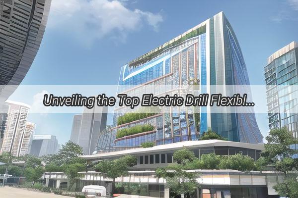 Unveiling the Top Electric Drill Flexible Shaft Manufacturers in Guangzhou Your Ultimate Guide to Quality and Innovation